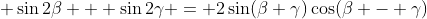(5)\; \sin2\beta + \sin2\gamma = 2\sin(\beta+\gamma)\cos(\beta - \gamma)