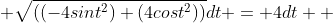  \sqrt{((-4sint^2)+(4cost^2))}dt = 4dt  