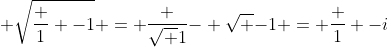  \sqrt{\frac 1 {-1}} = \frac {\sqrt 1}{- \sqrt {-1}} = \frac 1 {-i}