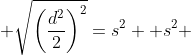  \sqrt{\left(\frac{d^2}{2}\right)^2}=s^2 +s^2 