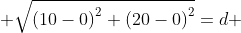  \sqrt{\left(10-0\right)^2+\left(20-0\right)^2}=d 