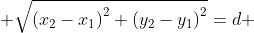  \sqrt{\left(x_2-x_1\right)^2+\left(y_2-y_1\right)^2}=d 