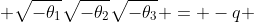  \sqrt{-\theta_1}\sqrt{-\theta_2}\sqrt{-\theta_3} = -q 