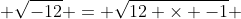  \sqrt{-12} = \sqrt{12 \times -1} 