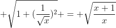  \sqrt{1+(\frac{1}{\sqrt{x}})^2} = \sqrt{\frac{x+1}{x}}