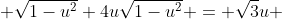  \sqrt{1-u^2}+4u\sqrt{1-u^2} = \sqrt3u 