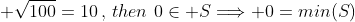  \sqrt{100}=10\,,\,then\,\,0\in S\Longrightarrow 0=min(S)
