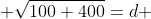  \sqrt{100+400}=d 