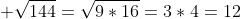  \sqrt{144}=\sqrt{9*16}=3*4=12