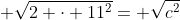  \sqrt{2 \cdot 11^2}= \sqrt{c^2}