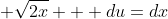  \sqrt{2x}   du=dx