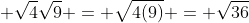  \sqrt{4}\sqrt{9} = \sqrt{4(9)} = \sqrt{36}