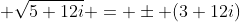  \sqrt{5+12i} = \pm (3+12i)