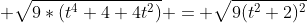  \sqrt{9*(t^4+4+4t^2)} = \sqrt{9(t^2+2)^2}