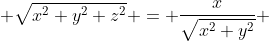  \sqrt{x^2+y^2+z^2} = \frac{x}{\sqrt{x^2+y^2}} 