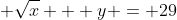  \sqrt{x} + y = 29