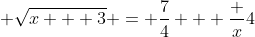  \sqrt{x + 3} = \frac{7}{4} + \frac {x}{4}