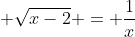  \sqrt{x-2} = \frac1x~\implies~x^3-2x^2-1=0