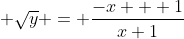  \sqrt{y} = \frac{-x + 1}{x+1}