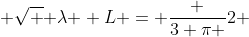  \sqrt { \lambda } L = \frac {3 \pi }{2} 