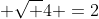  \sqrt 4 =2