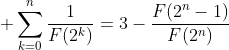  \sum\limits^{n}_{k=0}\frac{1}{F(2^{k})}=3-\frac{F(2^{n}-1)}{F(2^{n})}