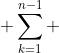  \sum\limits^{n-1}_{k=1} 