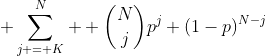  \sum\limits_{j = K}^N  {\binom{N}{j}p^j (1-p)^{N-j}}