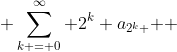  \sum\limits_{k = 0}^\infty {2^k a_{2^k } } 