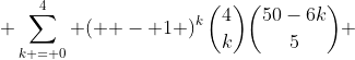  \sum\limits_{k = 0}^4 {\left( { - 1} \right)^k\binom{4}{k}\binom{50-6k}{5}} 