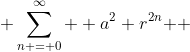  \sum\limits_{n = 0}^\infty  {a^2 r^{2n} } 