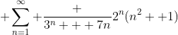  \sum^\infty_{n=1} \frac {3^n + 7n}{2^n(n^2 +1)}