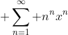  \sum^{\infty}_{n=1} n^nx^n