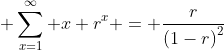  \sum^{\infty}_{x=1} x r^{x} = \frac{r}{\left(1-r\right)^{2}}