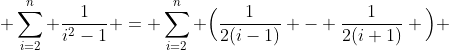  \sum^{n}_{i=2} \frac{1}{i^{2}-1} = \sum^{n}_{i=2} \Big(\frac{1}{2(i-1)} - \frac{1}{2(i+1)} \Big) 