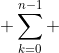  \sum^{n-1}_{k=0} 