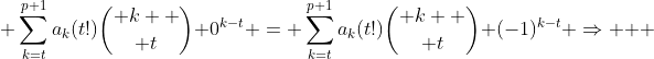  \sum^{p+1}_{k=t}a_k(t!){ k  \choose t} 0^{k-t} = \sum^{p+1}_{k=t}a_k(t!){ k  \choose t} (-1)^{k-t} \Rightarrow   