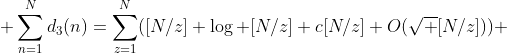  \sum^N_{n=1}d_3(n)=\sum^N_{z=1}([N/z] \log [N/z]+c[N/z]+O(\sqrt {[N/z]})) 