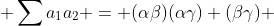  \sum{a}_{1}{a}_2 = (\alpha\beta)(\alpha\gamma) (\beta\gamma) 