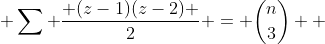  \sum \frac{ (z-1)(z-2) }{2} = \binom{n}{3}  ~,~ \sum (z-1) = \binom{n}{2} 