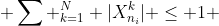 \sum ^{N}_{k=1} |X_{n_{i}}^{k}| \leq 1 