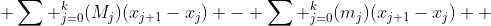  \sum ^{k}_{j=0}(M_j)(x_{j+1}-x_{j}) - \sum ^{k}_{j=0}(m_j)(x_{j+1}-x_{j}) +