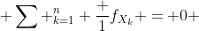  \sum ^n_{k=1} \frac {1}{f_{X_k}} = 0 