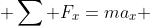  \sum F_{x}=ma_{x} 