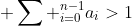 a_0>0\ \& \sum _{i=0}^{n-1}a_i>1