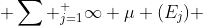  \sum _{j=1}^ \infty \mu (E_j) 