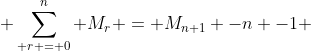  \sum_{ r = 0}^n M_{r} = M_{n+1} -n -1 