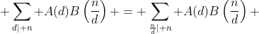  \sum_{d\mid n} A(d)B\left(\frac{n}{d}\right) = \sum_{\frac{n}{d}\mid n} A(d)B\left(\frac{n}{d}\right) 