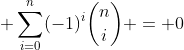  \sum_{i=0}^{n}(-1)^i\binom{n}{i} = 0