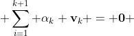  \sum_{i=1}^{k+1} \alpha_{k} \bold{v}_{k} = \bold{0} 